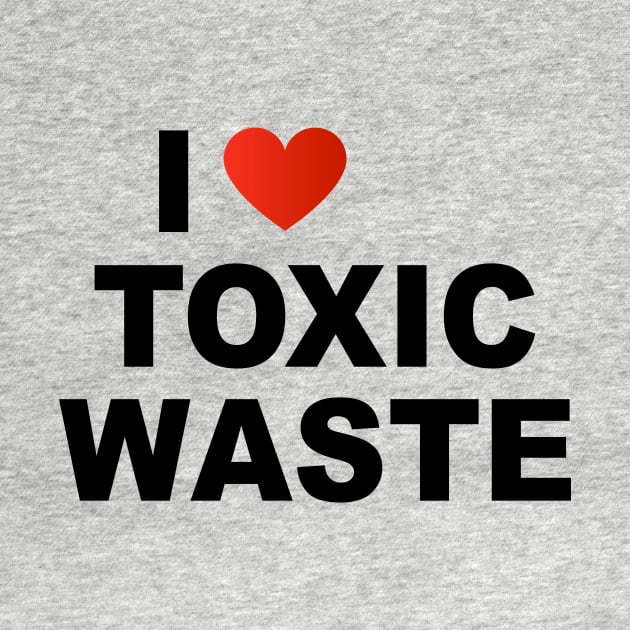 I Love Toxic Waste by TheCosmicTradingPost